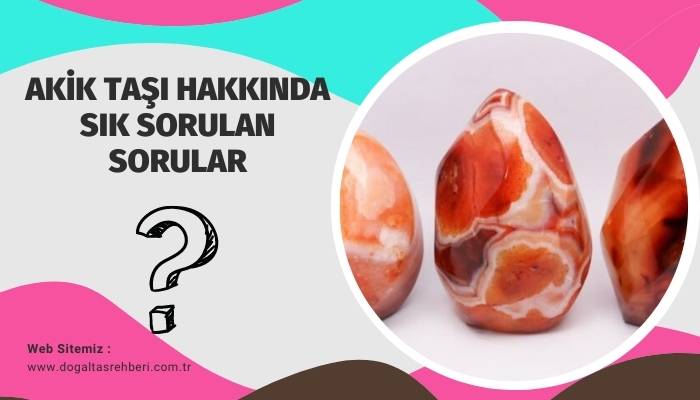 Akik Taşı Hakkında Sık Sorulan Sorular