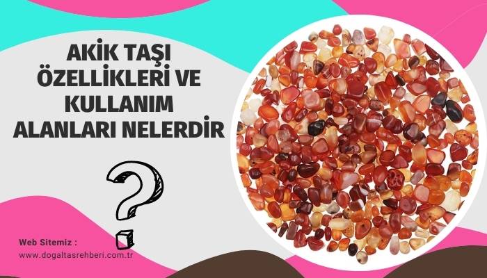 Akik Taşı Özellikleri ve Kullanım Alanları