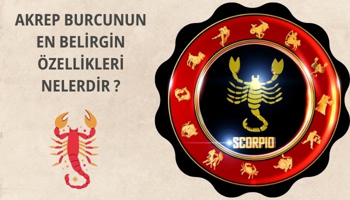 Akrep Burcunun En Belirgin Özellikleri