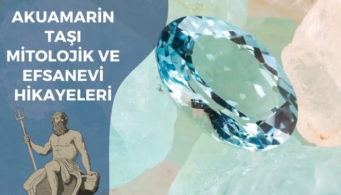 Akuamarin Taşı İle İlgili Mitolojik ve Efsanevi Hikayeler