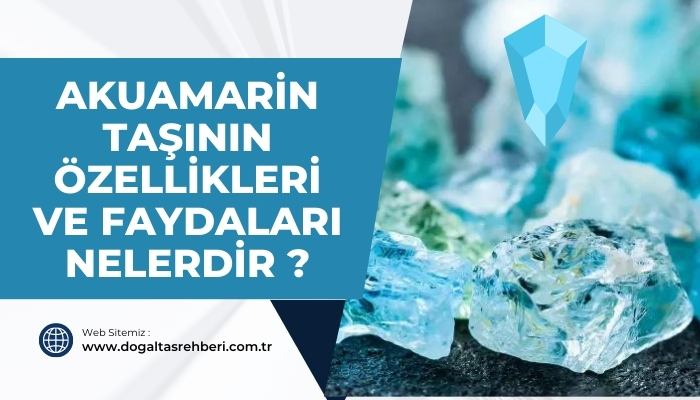 Aquamarin Taşının Özellikleri ve Faydaları