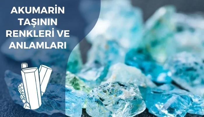 Akuamarin Taşının Renkleri ve Anlamları