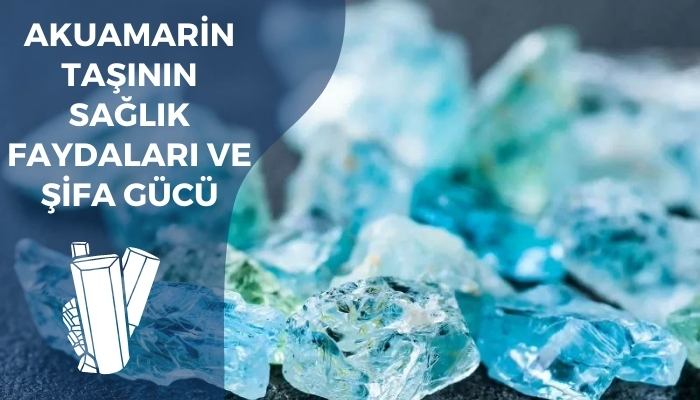 Akuamarin Taşının Sağlık Faydaları ve Şifa Gücü