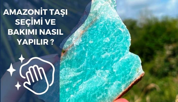 Amazonit Taşı Seçimi ve Bakımı Nasıl Yapılır