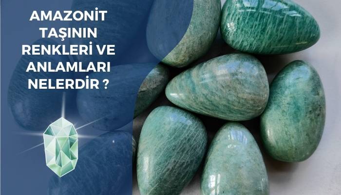 Amazonit Taşının Renkleri ve Anlamları Nelerdir?