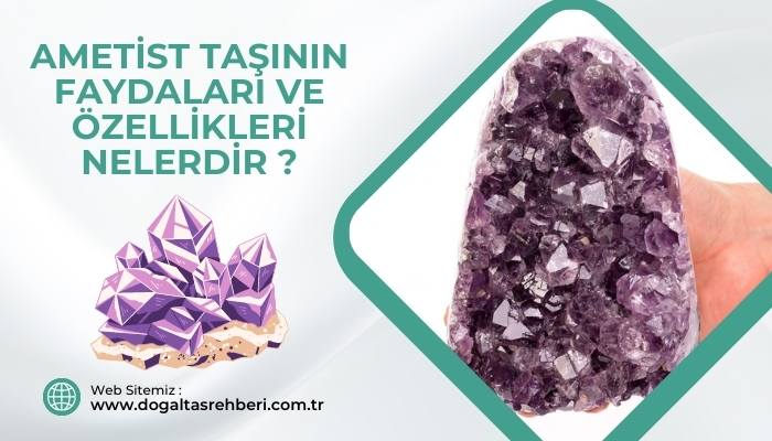 Ametist Taşının Özellikleri ve Faydaları