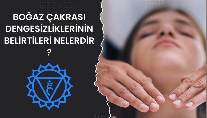 Boğaz Çakrasının Dengesizliklerinin Belirtileri Nelerdir ?