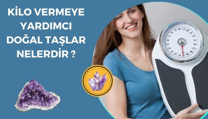 Kilo Vermeye Yardımcı Doğal Taşlar Nelerdir ?