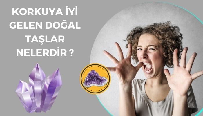 Korkuyu Azaltan Doğal Taşlar Nelerdir ?