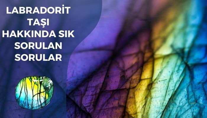 Labradorit Taşı Hakkında Sık Sorulan Sorular