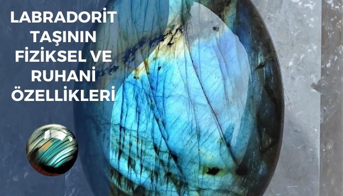 Labradorit Taşının Fiziksel ve Ruhani Özellikleri