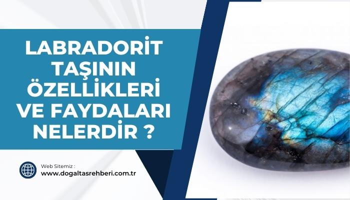 Labradorit Taşının Özellikleri ve Faydaları