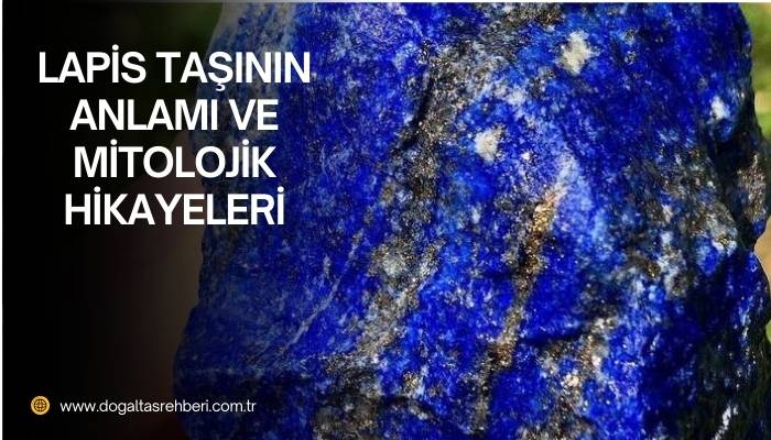 Lapis Taşının Anlamı ve Mitolojik Hikayeleri