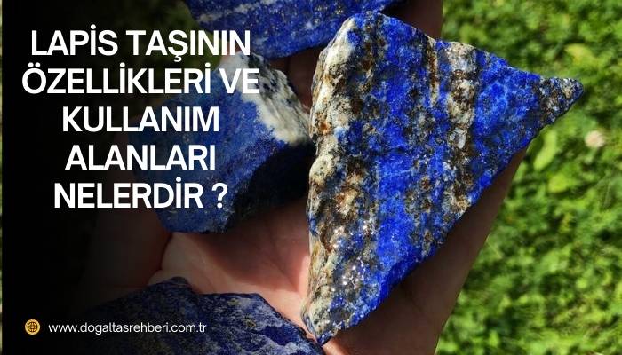 Lapis Taşının Özellikleri ve Kullanım Alanları