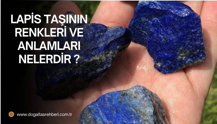 Lapis Taşının Renkleri ve Anlamları Nelerdir