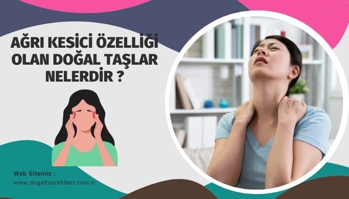 Ağrı Kesici Özelliği Olan Doğal Taşlar Nelerdir?