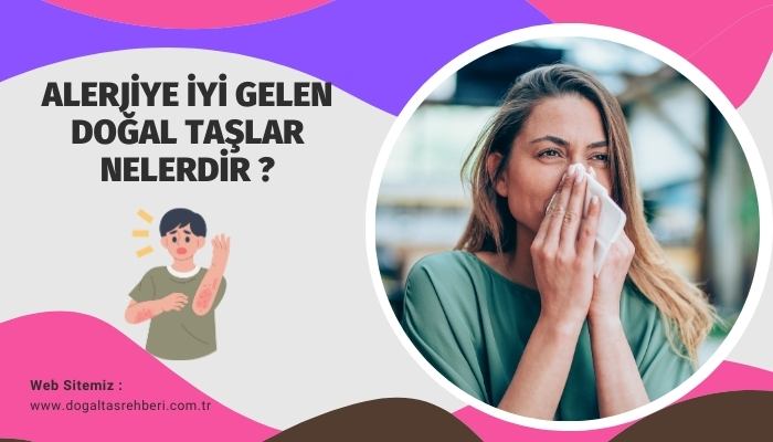 Alerjiye İyi Gelen Doğal Taşlar Nelerdir?