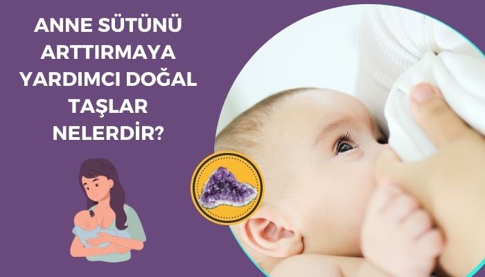 Anne Sütünü Arttıran Doğal Taşlar Nelerdir?