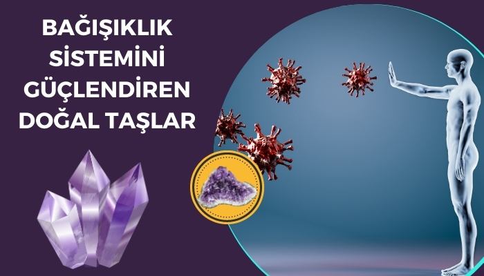 Bağışıklık Sistemini Güçlendiren Doğal Taşlar Nelerdir ?