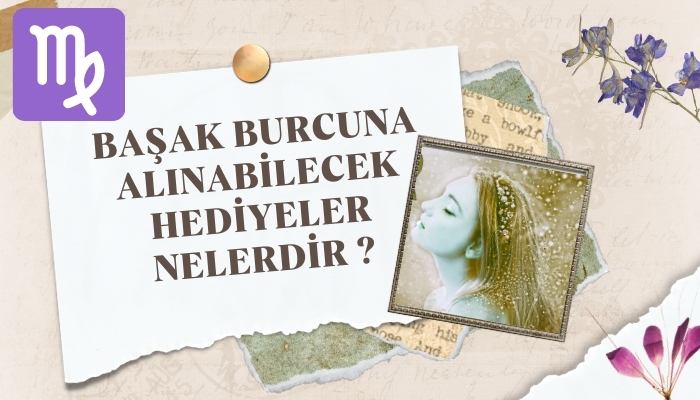 Başak Burcuna Alınabilecek Hediyeler Nelerdir?