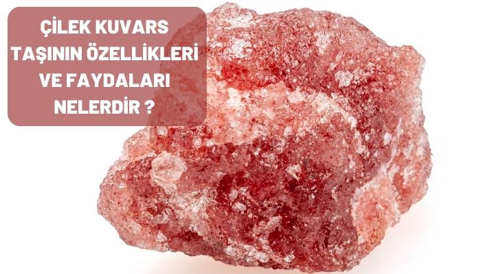 Çilek Kuvars Taşının Özellikleri ve Faydaları Nelerdir?