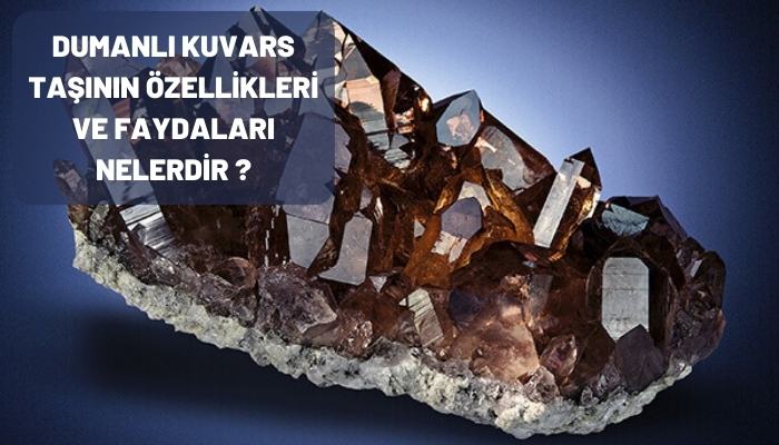 Dumanlı Kuvars Taşının Özellikleri ve Faydaları Nelerdir ?