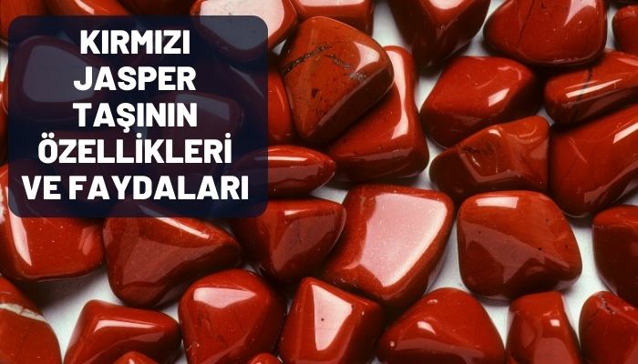 Kırmızı Jasper Taşının özellikleri ve faydaları