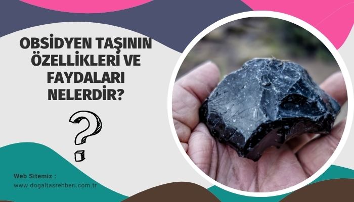 Obsidyen Taşının Özellikleri ve Faydaları Nelerdir