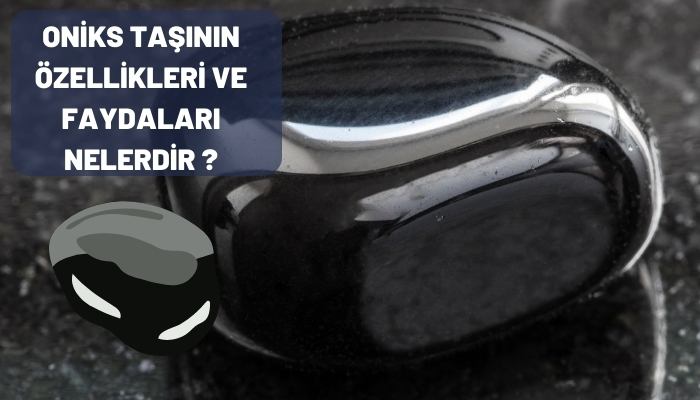 Oniks Taşının Özellikleri ve Faydaları Nelerdir ?