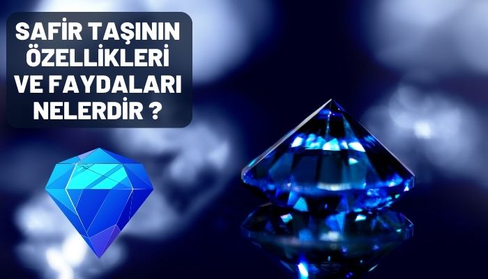 Safir Taşının Özellikleri ve Faydaları Nelerdir?