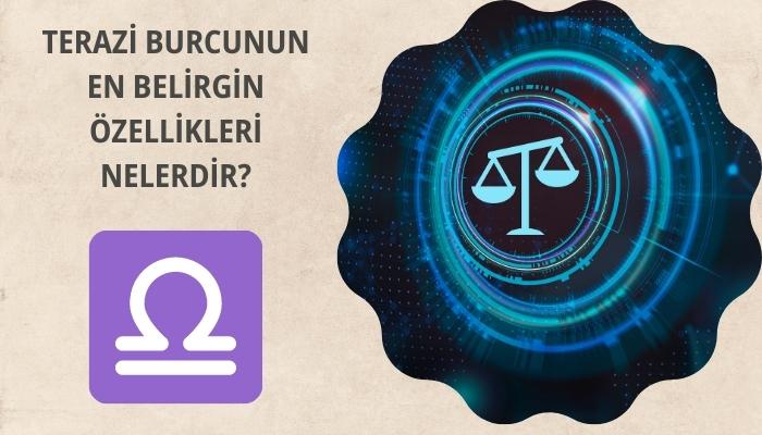 Terazi Burcunun En Belirgin Özellikleri Nelerdir?