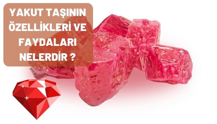 Yakut Taşının Özellikleri ve Faydaları Nelerdir?