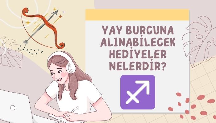 Yay Burcuna Alınabilecek Hediyeler Nelerdir?