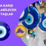 Nazara Karşı İyi Gelen Doğal Taşlar