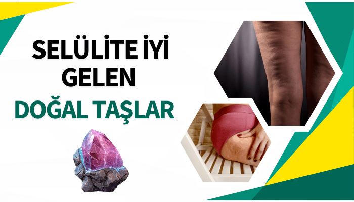 Selülit Azaltan Doğal Taşlar Nelerdir ?