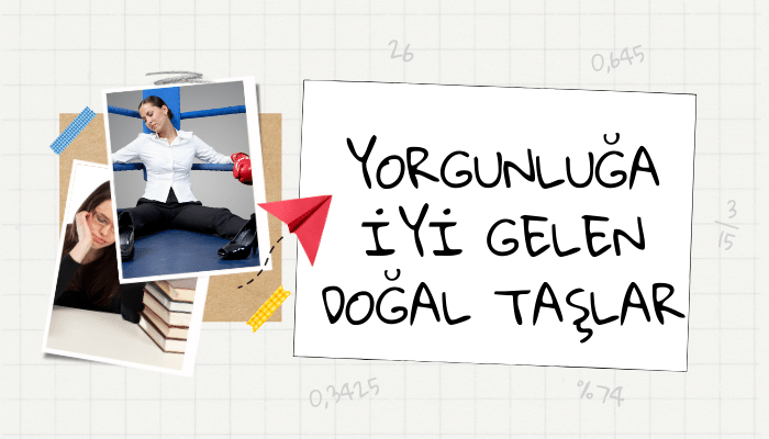 Yorgunluğa İyi Gelen Doğal Taşlar